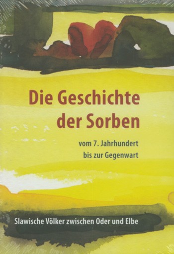 Die Geschichte der Sorben vom 7. Jahrhundert bis zur Gegenwart