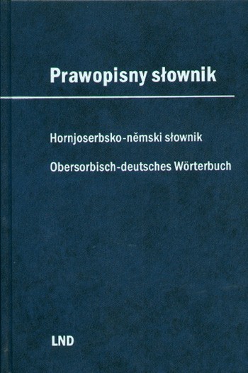 Prawopisny słownik hornjoserbskeje rěče. Hornjoserbsko-němski słownik / Obersorbisch-deutsches Wörterbuch