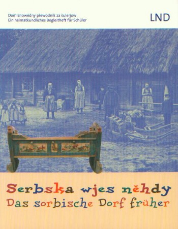 Serbska wjes něhdy / Das sorbische Dorf früher